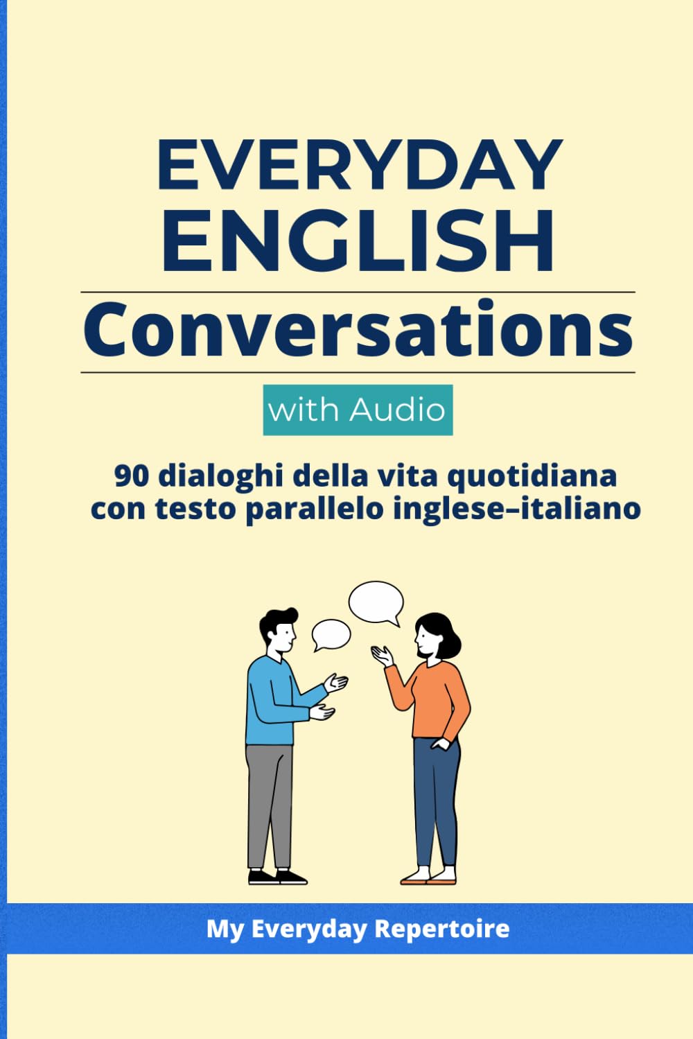 Everyday English Conversations with Audio: 90 dialoghi della vita quotidiana con testo parallelo inglese–italiano A1–A2 (My Everyday Repertoire — Impara l’inglese (Edizione italiana))