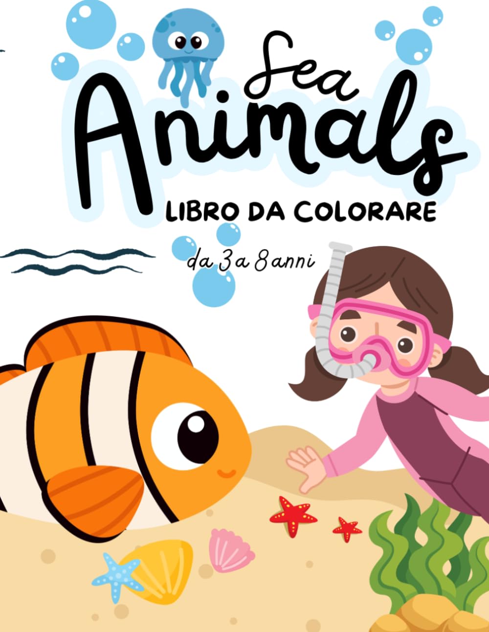 Sea Animals - Libro da Colorare da 3 a 8 anni: disegni semplici di animali marini da colorare, pesci, delfini, squali e creature del mare (Animali, Dinosauri e Unicorni)