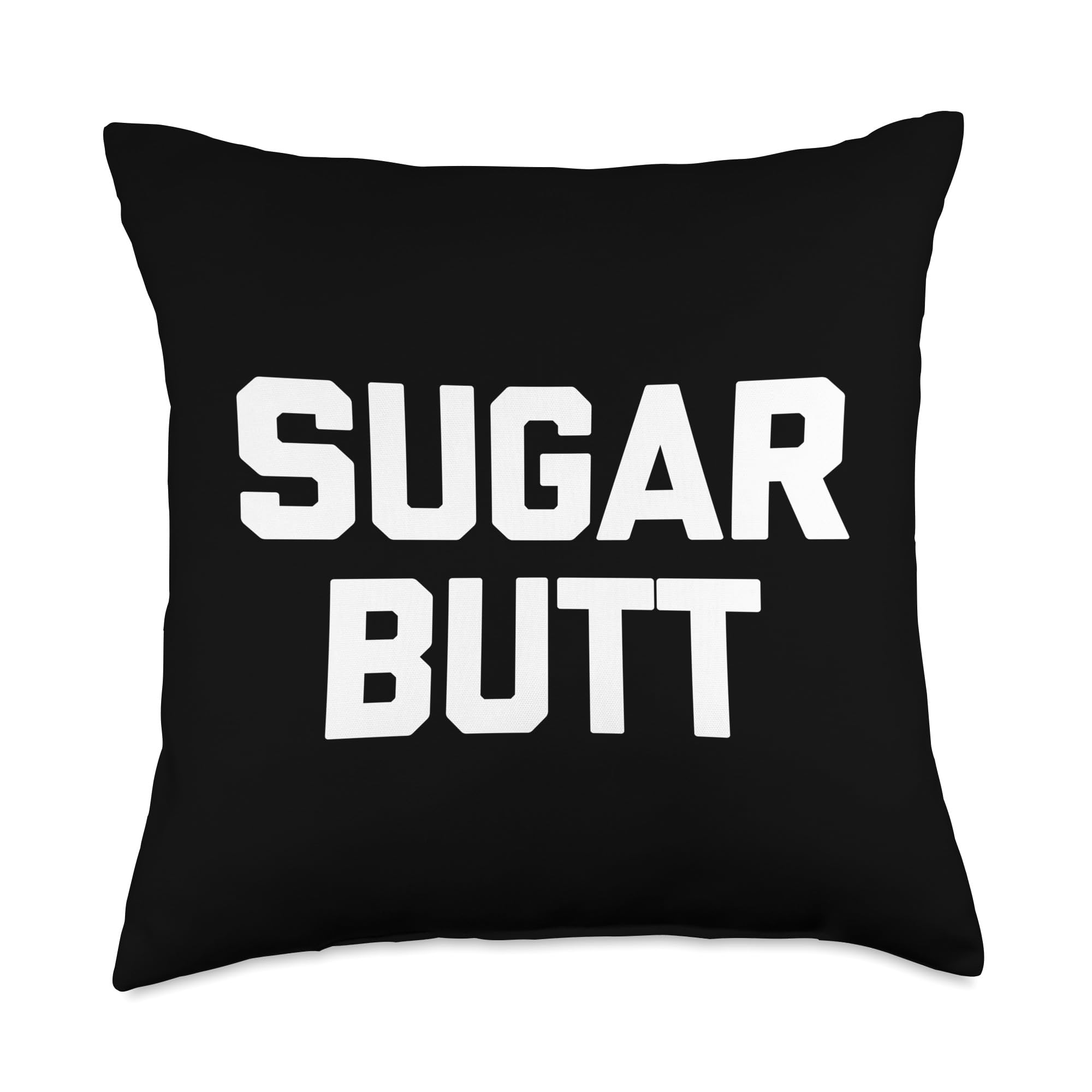 Sugar Butt - Funny Saying Sarcastic Humor Cute Cool Novelty Throw Pillow