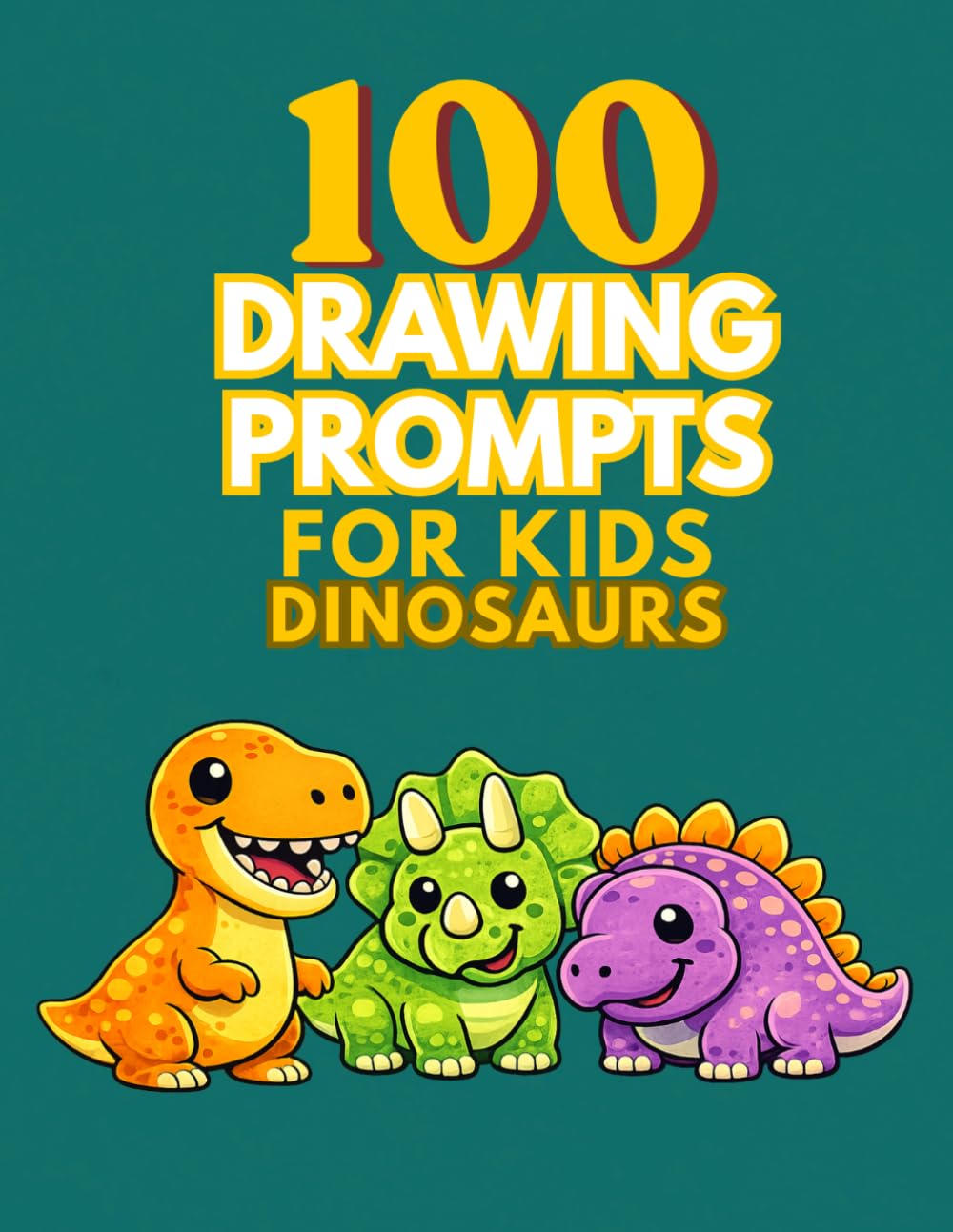 100 Drawing Prompts for Kids: Dinosaurs: Fun and Silly Dinosaurs Drawing Ideas for Kids Ages 4–8 (Draw Your Imagination)