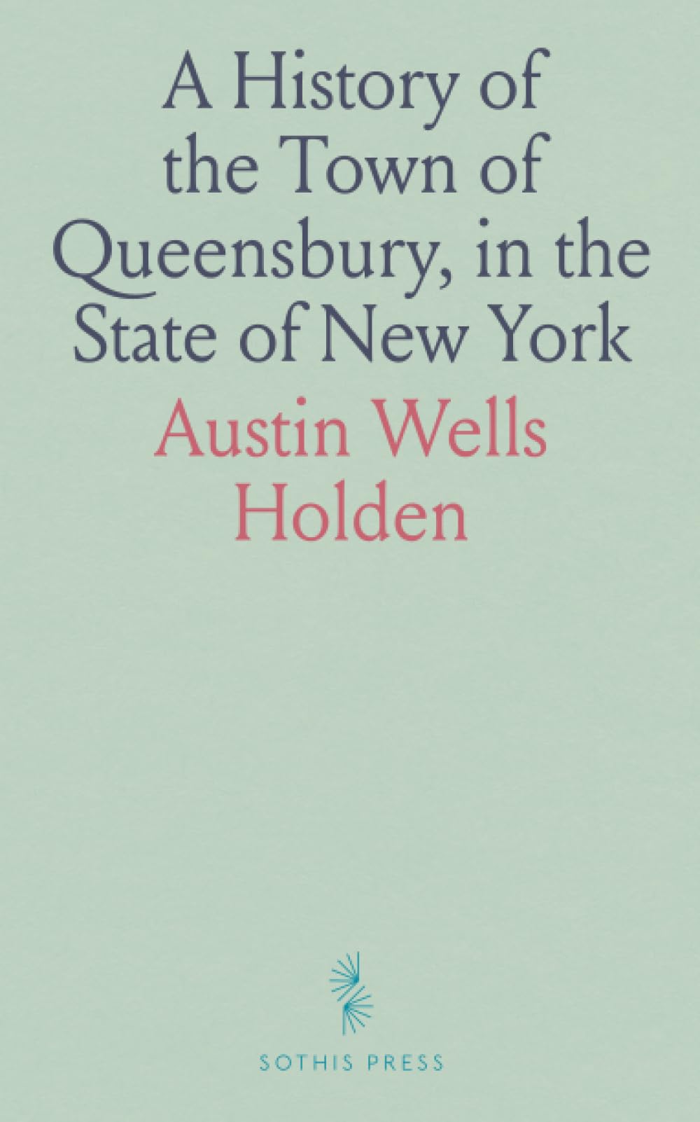 A History of the Town of Queensbury, in the State of New York: With Biographical Sketches of Many of Its Distinguished Men, and Some Account of the Aborigines of Northern New York
