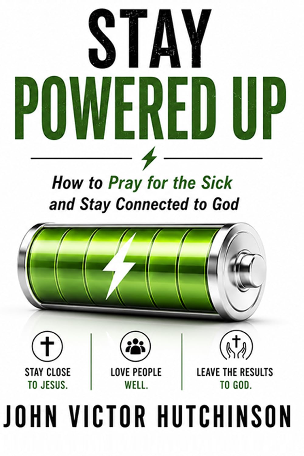 STAY POWERED UP: How to Pray for the Sick and Stay Connected to God