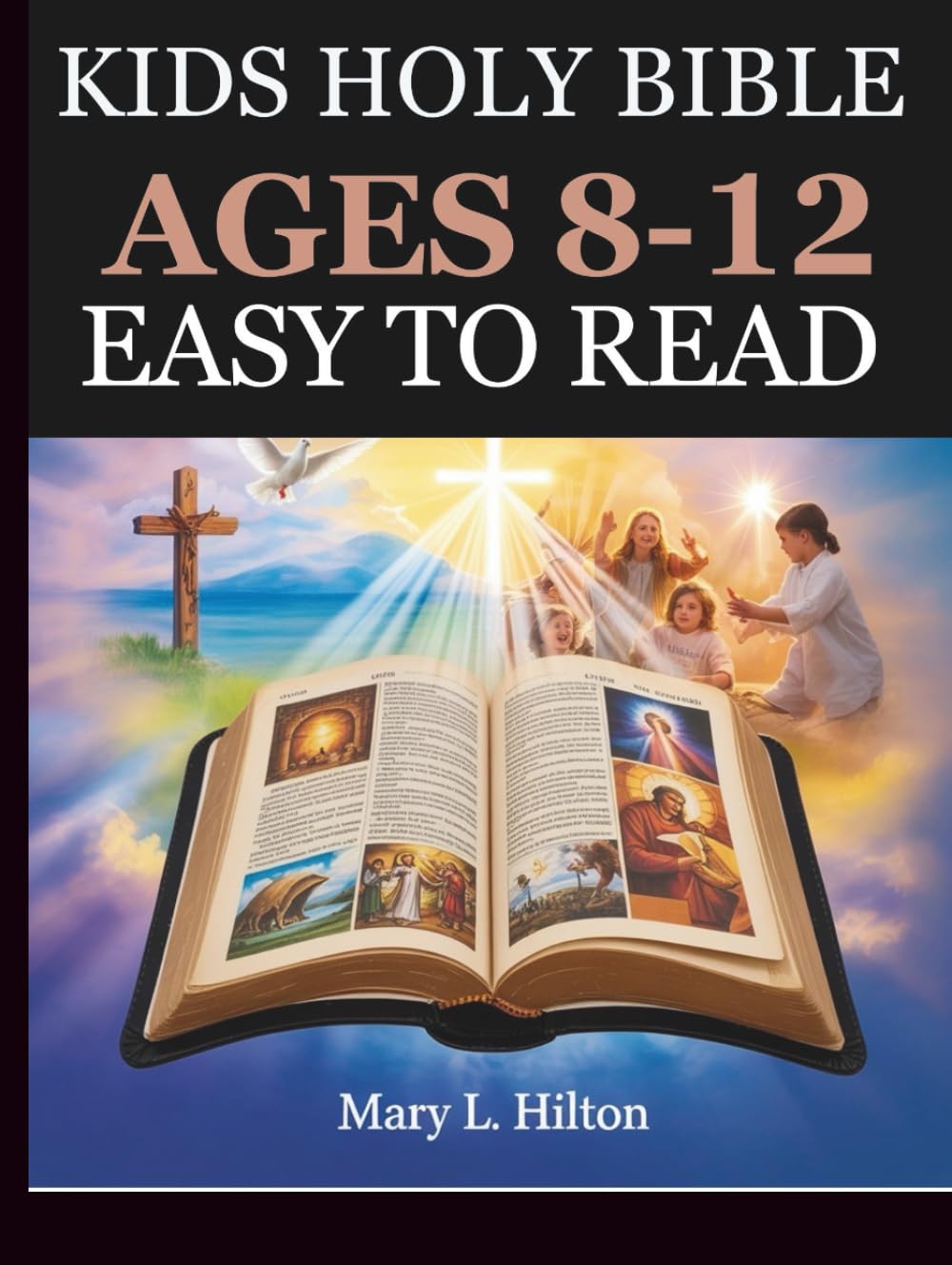 KIDS HOLY BIBLE AGES 8-12 EASY TO READ: Engaging Scripture Adventures with Life Lessons to Strengthen Faith, Courage, and Embrace God’s Love