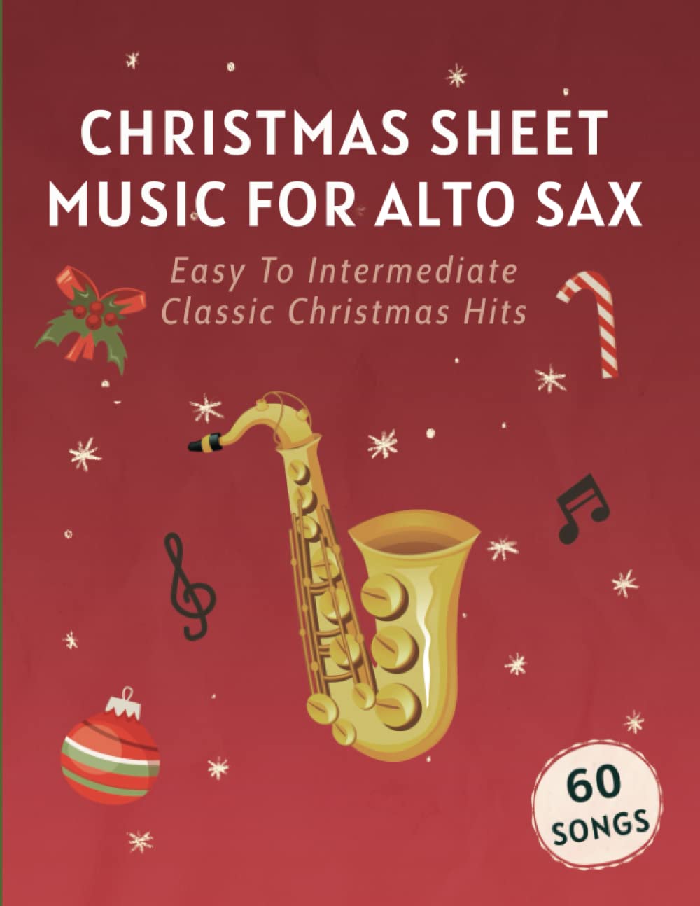 Christmas Sheet Music For Alto Sax: 60 Easy To Intermediate Classic Christmas Hits