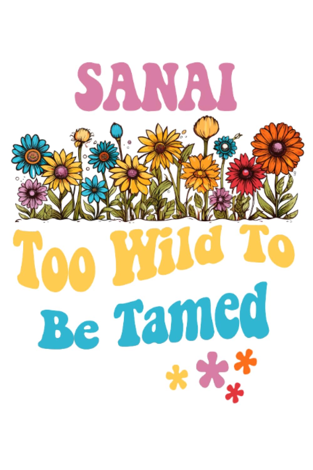 SANAI Too Wild To Be Tamed: Personalized Notebook Lined Note Pad for Women Named SANAI