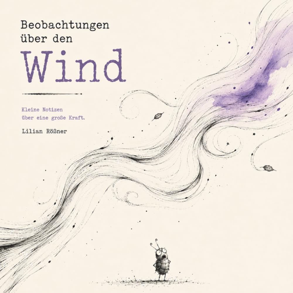 Beobachtungen über den Wind: Kleine Notizen über eine große Kraft