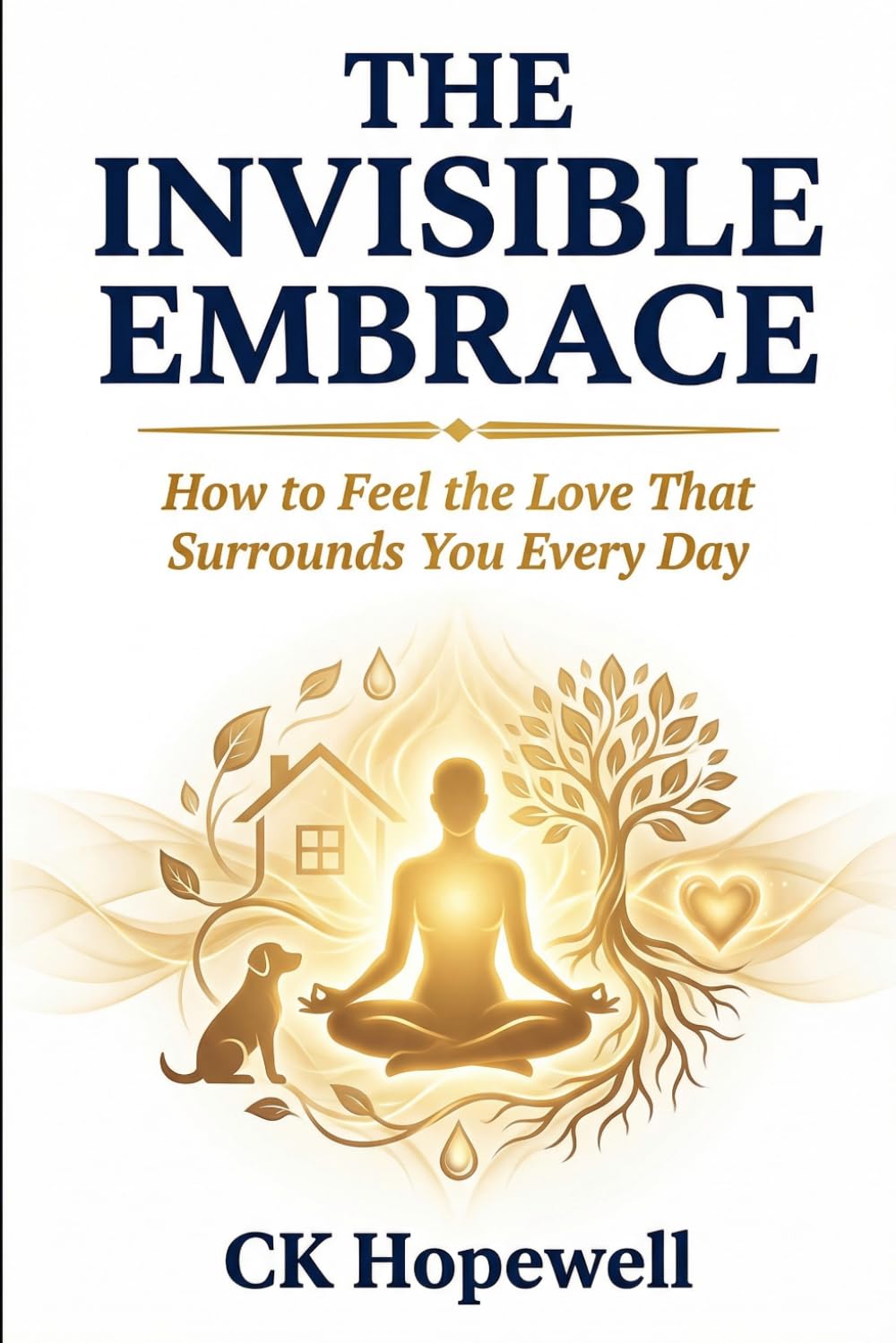 The Invisible Embrace: How to Feel the Love That Surrounds You Every Day