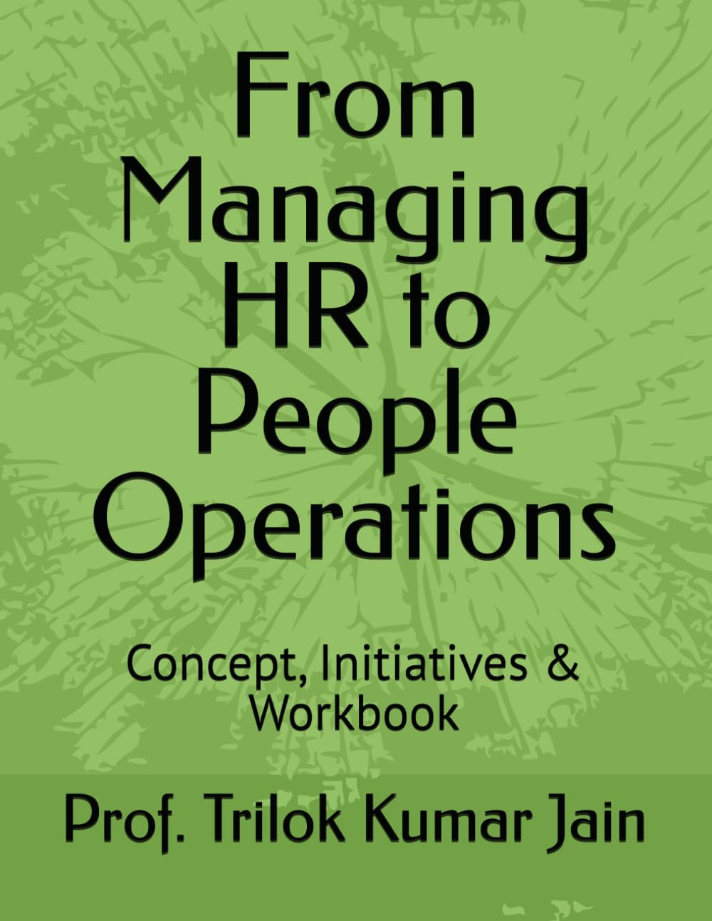 From Managing HR to People Operations: Concept, Initiatives & Workbook (Business Management and Entrepreneurship)