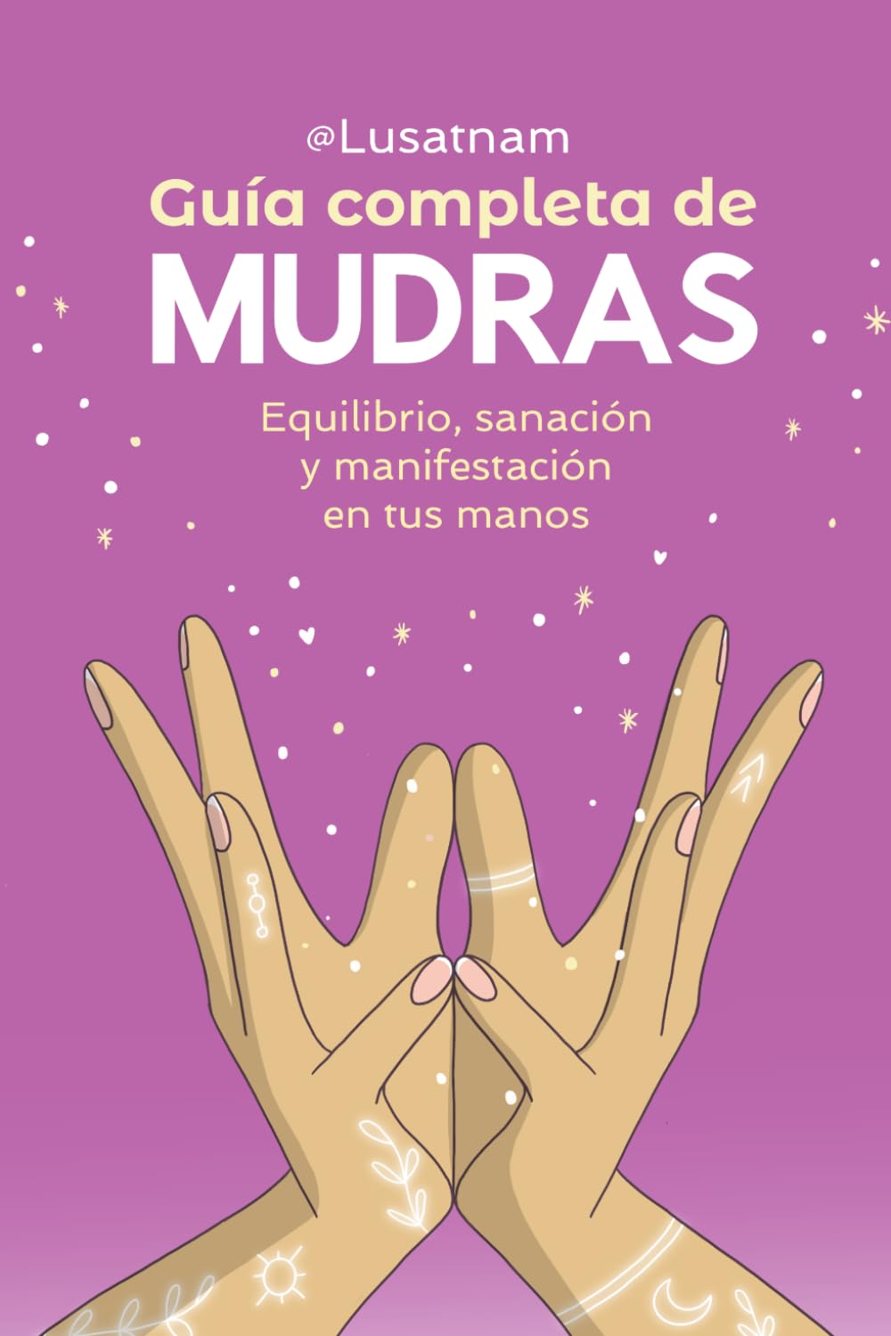 Guía completa de mudras: Equilibrio, sanación y manifestación en tus manos (Spanish Edition)      Paperback – March 7, 2026