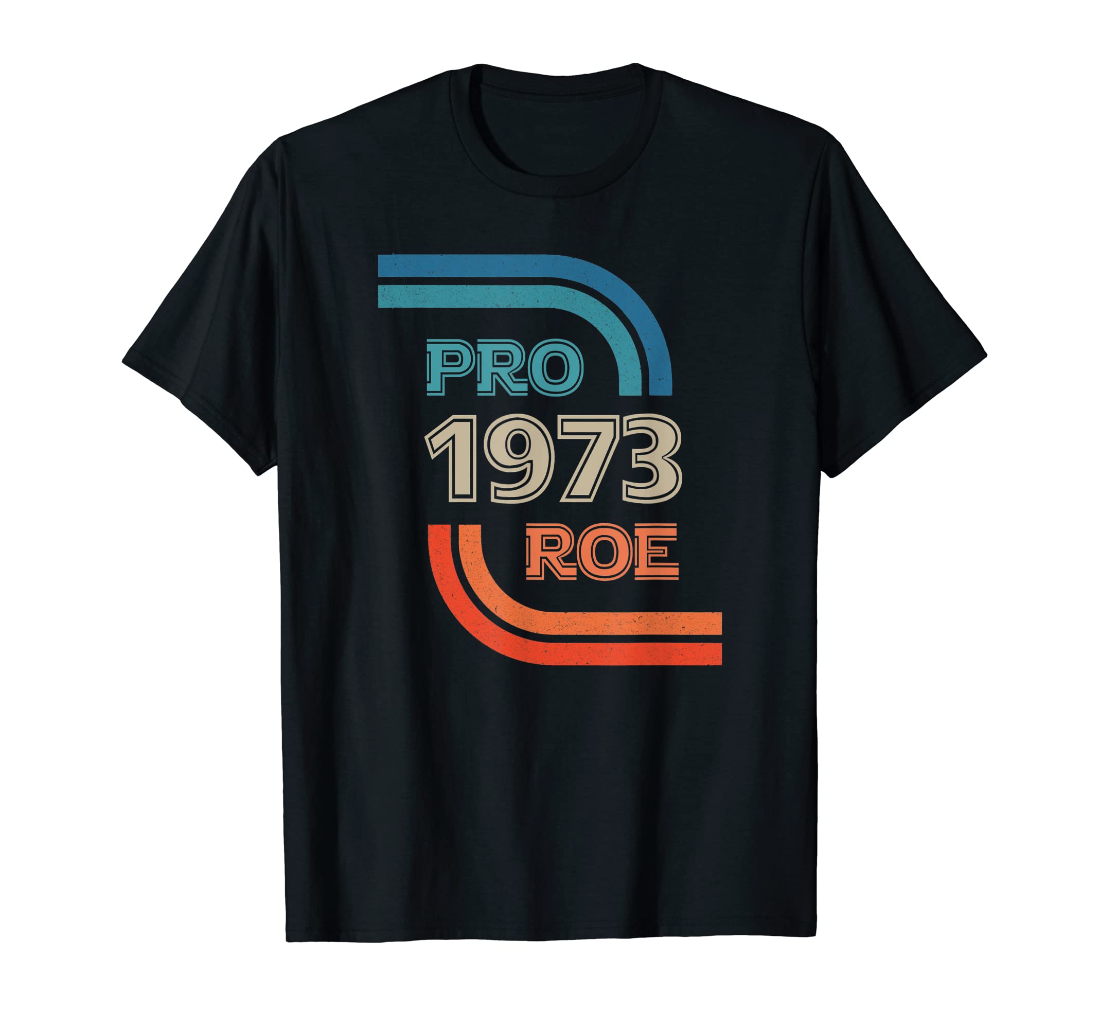 Pro Roe 1973 Protect Roe V Wade DesignsPro Roe 1973 Roe Vs Wade Pro Choice Women's Rights T-ShirtOEKO-TEX STANDARD 100