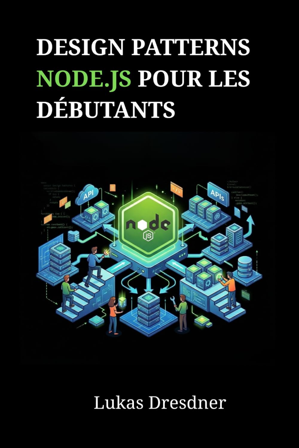 Design Patterns Node.js pour les débutants: Maîtrisez l'architecture backend et créez des applications web évolutives pas à pas