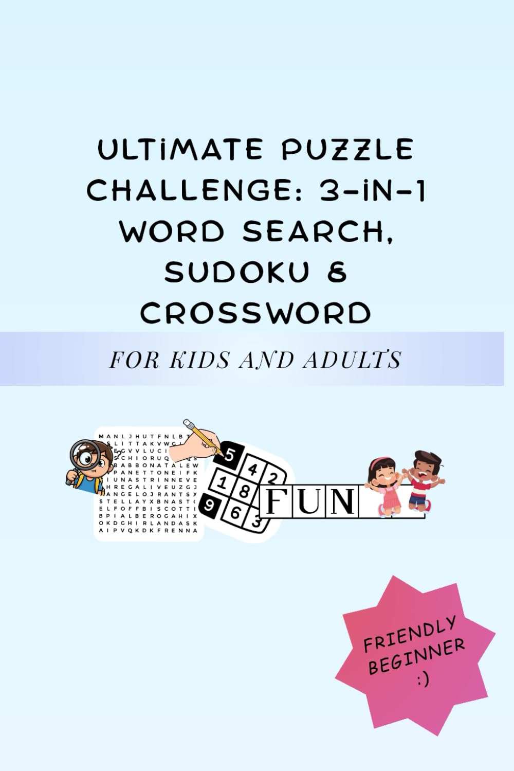 Ultimate Puzzle Challenge: 3-in-1 Wordsearch, Sudoku & Crossword: Fun and Challenging Puzzles for Kids and Adults