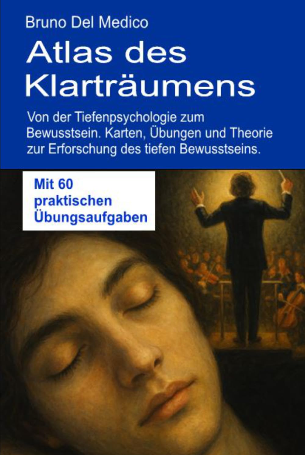 Atlas des Klarträumens: Von der Tiefenpsychologie zum Bewusstsein: Karten, Übungen und Theorie zur Erforschung des tiefen Bewusstseins. Mit 60 ... Bruno Del Medico in deutscher Sprache. (TED))