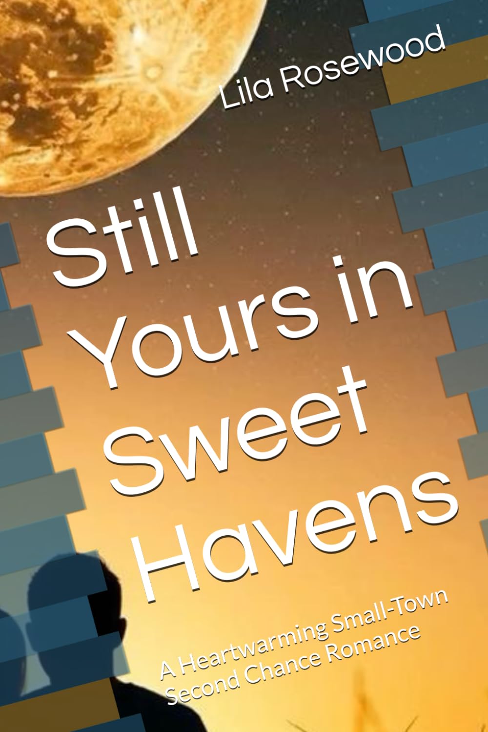 Still Yours in Sweet Havens: A Heartwarming Small-Town Second Chance Romance