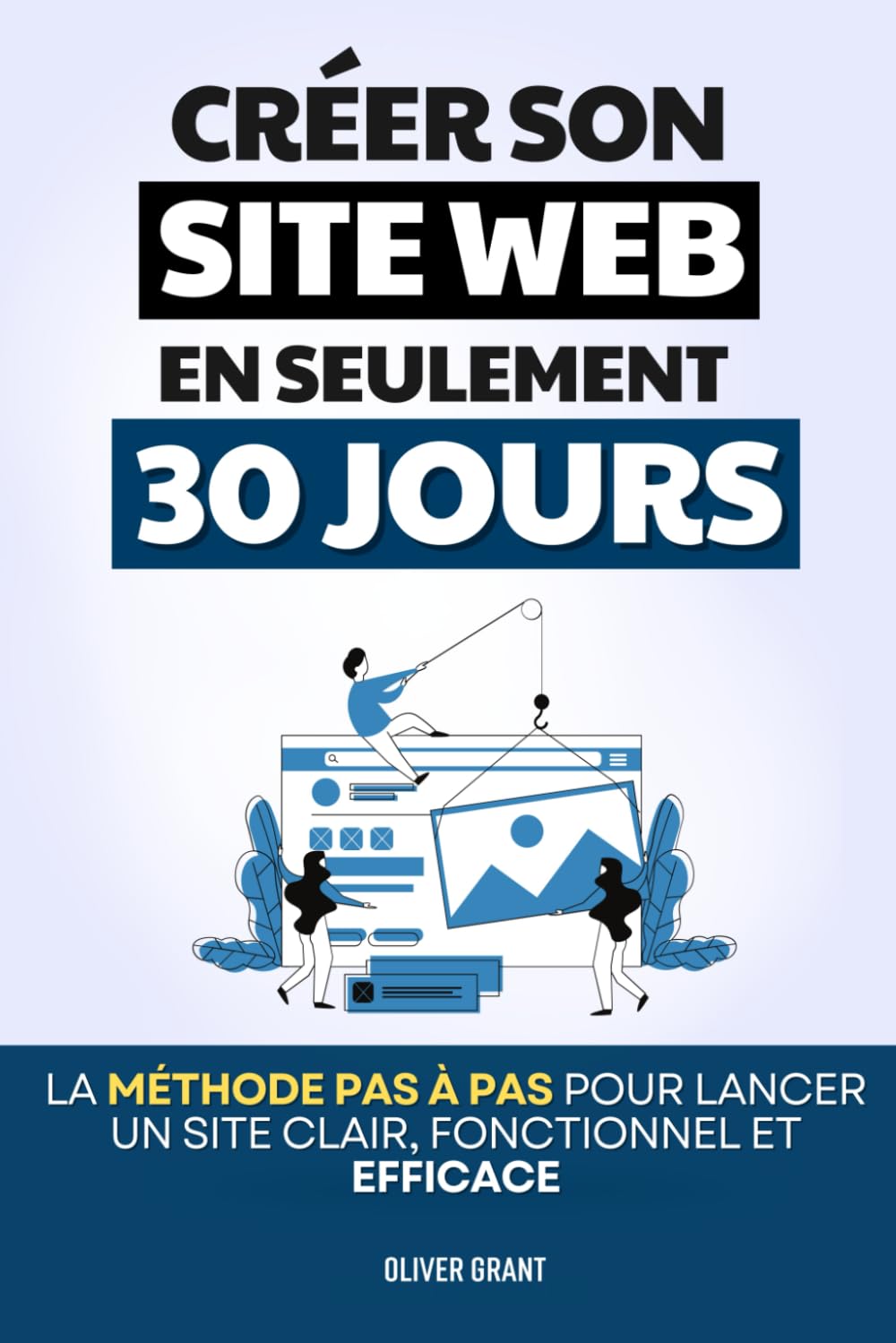 Créer un Site Web en 30 Jours: La Méthode Pas à Pas pour Lancer un Site Clair, Fonctionnel et Efficace | Wordpress pour les Nuls | Créer un Site Web pour les Nuls | Création de Site Internet