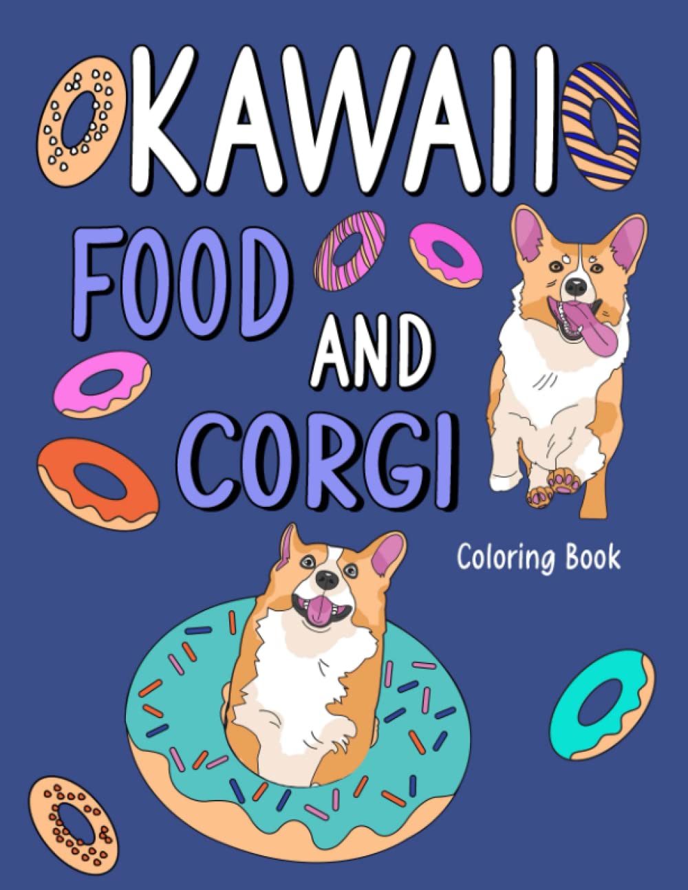 Kawaii Food and Corgi Coloring Book: Dog Coloring Pages for Adult, Animal Painting Book with Cute Dog and Food Recipes, Gift for Pet Lovers
