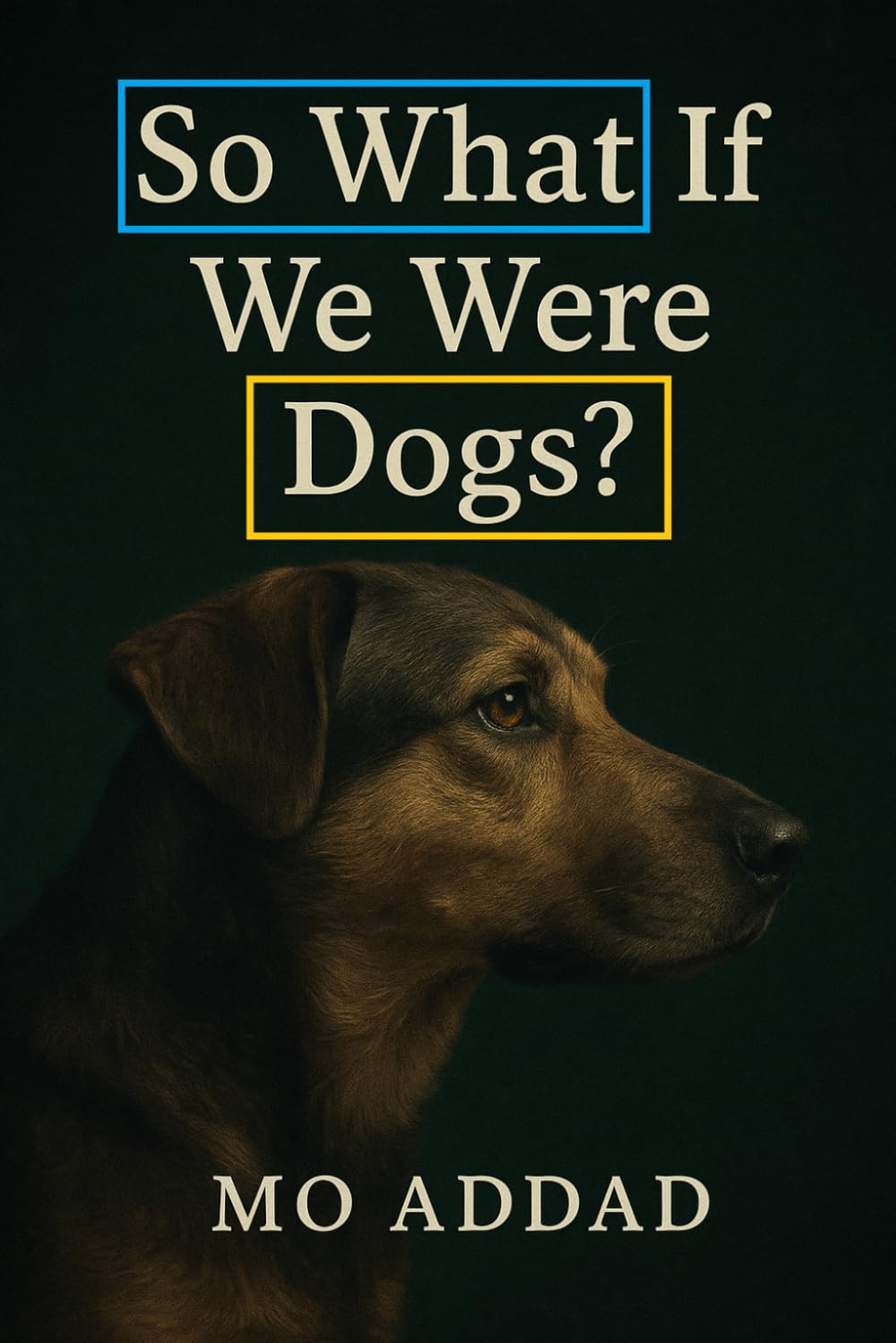 So What If We Were Dogs ?: On Losing Language, and Becoming Something Honest, How Would We Behave If We Were Not Human ?