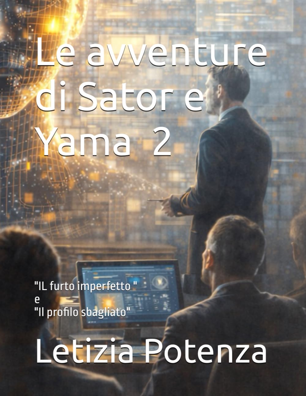 Le avventure di Sator e Yama 2: "IL furto imperfetto " e "Il profilo sbagliato" (Racconti informatici e robotici per bambini e ragazzi)