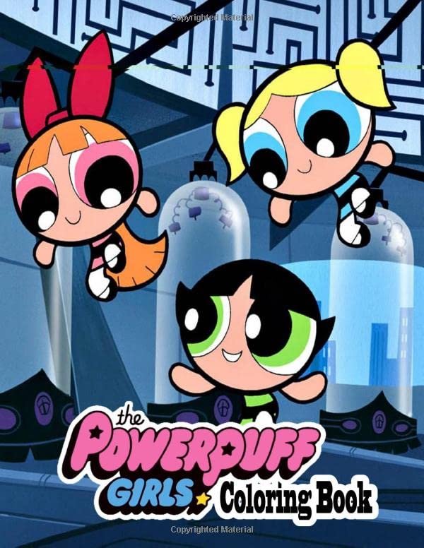 The Powerpuff Girls Coloring Book: A Perfect Gift For Kids And Adults. Great Quality Coloring Book. The Powerpuff Girls Coloring Book With Over 50 High Quality Images.