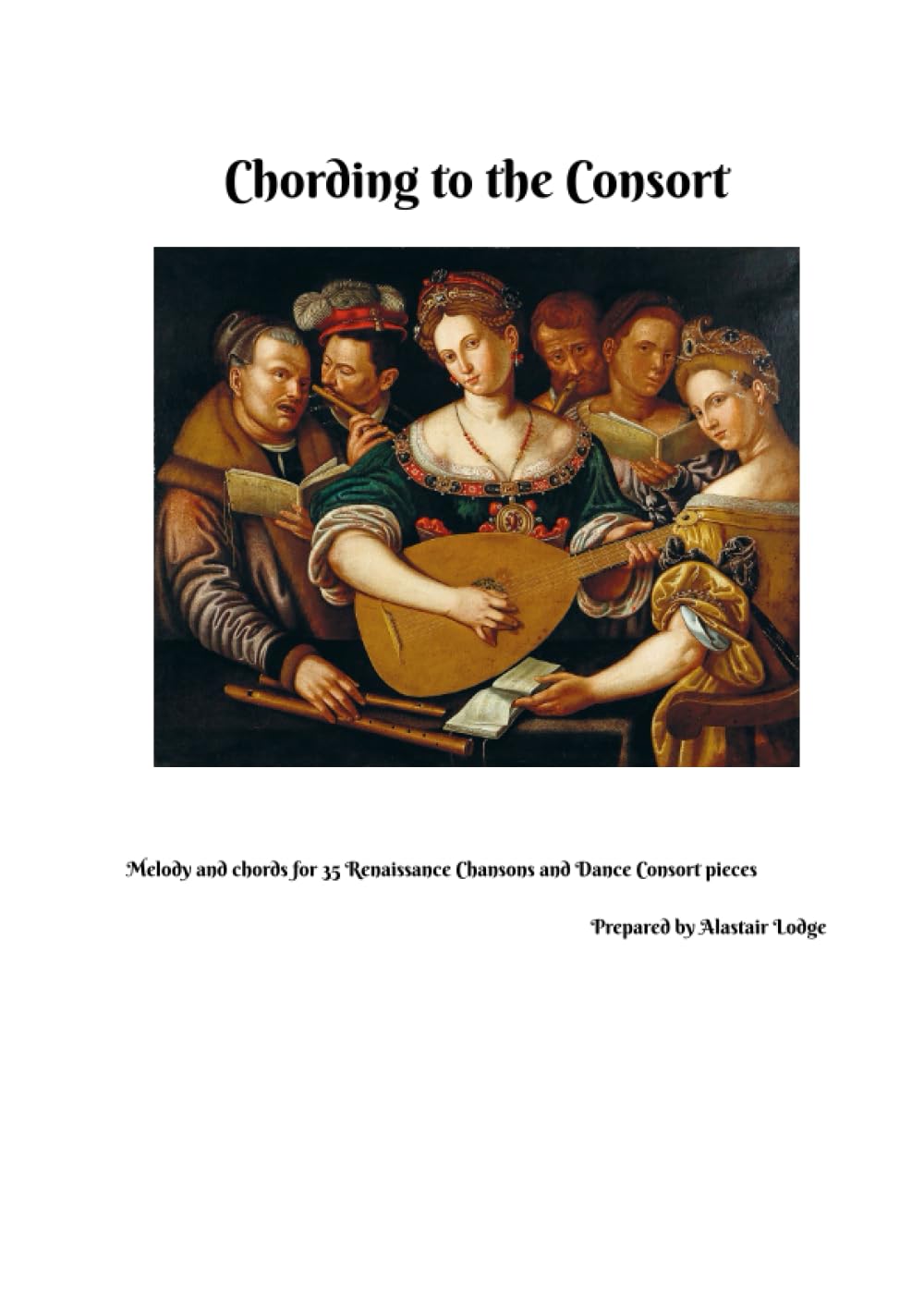 Chording to the Consort, - Melody and Chords for 35 Renaissance Dance Consort Pieces and Chansons (The Wold Meridian Mediaeval and Renaissance Performer's Library)