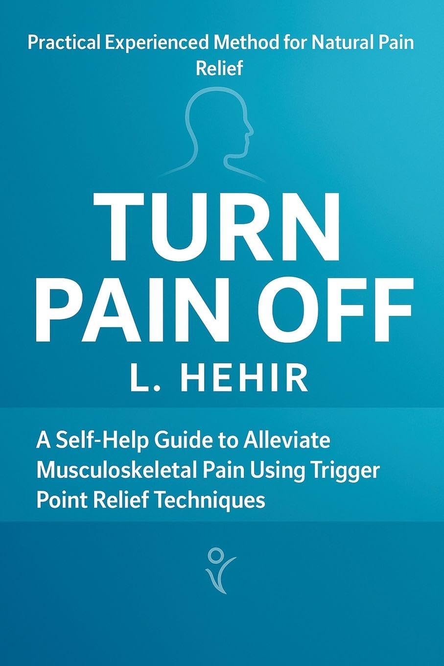 Turn Pain Off: A Self-Help Guide to Alleviate Musculoskeletal Pain Using Trigger Point Relief Technique