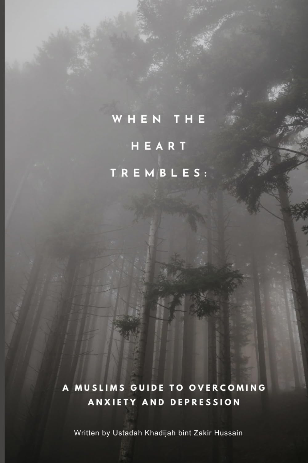 When the heart Trembles: A muslims guide to overcoming anxiety and depression