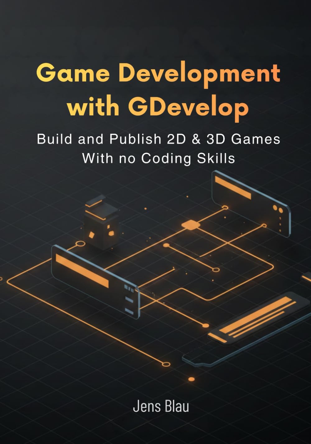 Game Development with GDevelop: Build and Publish 2D & 3D Games With no Coding Skills