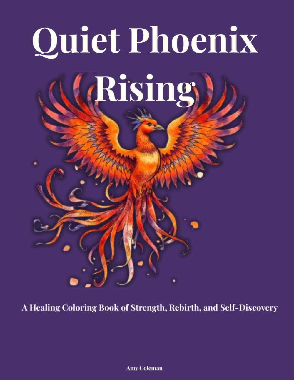 Quiet Phoenix Rising: A Healing Coloring Book of Strength, Rebirth, and Self-Discovery (Becoming Her Series)