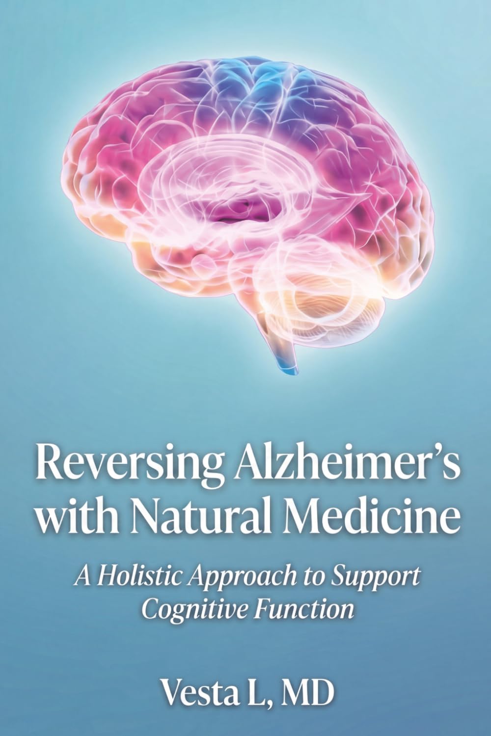 Reversing Alzheimer’s with Natural Medicine: A Holistic Approach to Support Cognitive Function