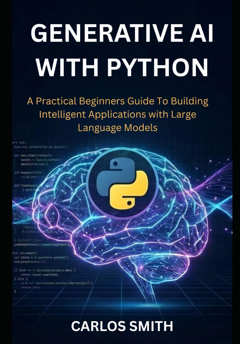 GENERATIVE Ai with Python: A Practical Beginners Guide to Building Intelligent Applications with Large Language Models