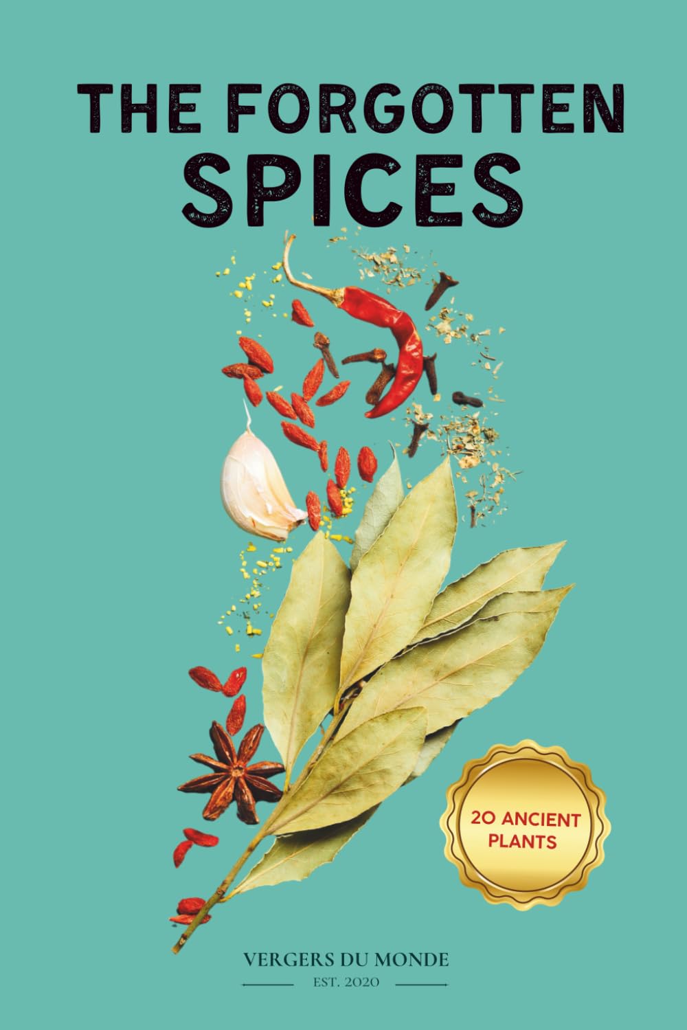 The Forgotten Spices: An Illustrated Ethnobotanical Book to Awakening the Body through Ancestral Wisdom (World Agricultural Knowledge)