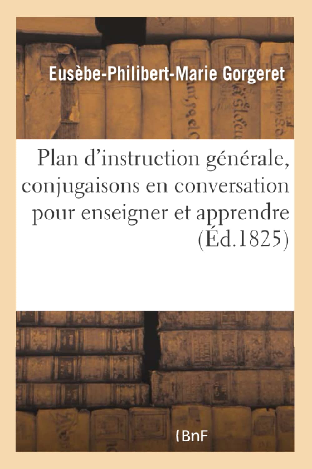 Plan d'Instruction Générale, Conjugaisons En Conversation Pour Enseigner Et Apprendre: À Parler Purement La Langue Française