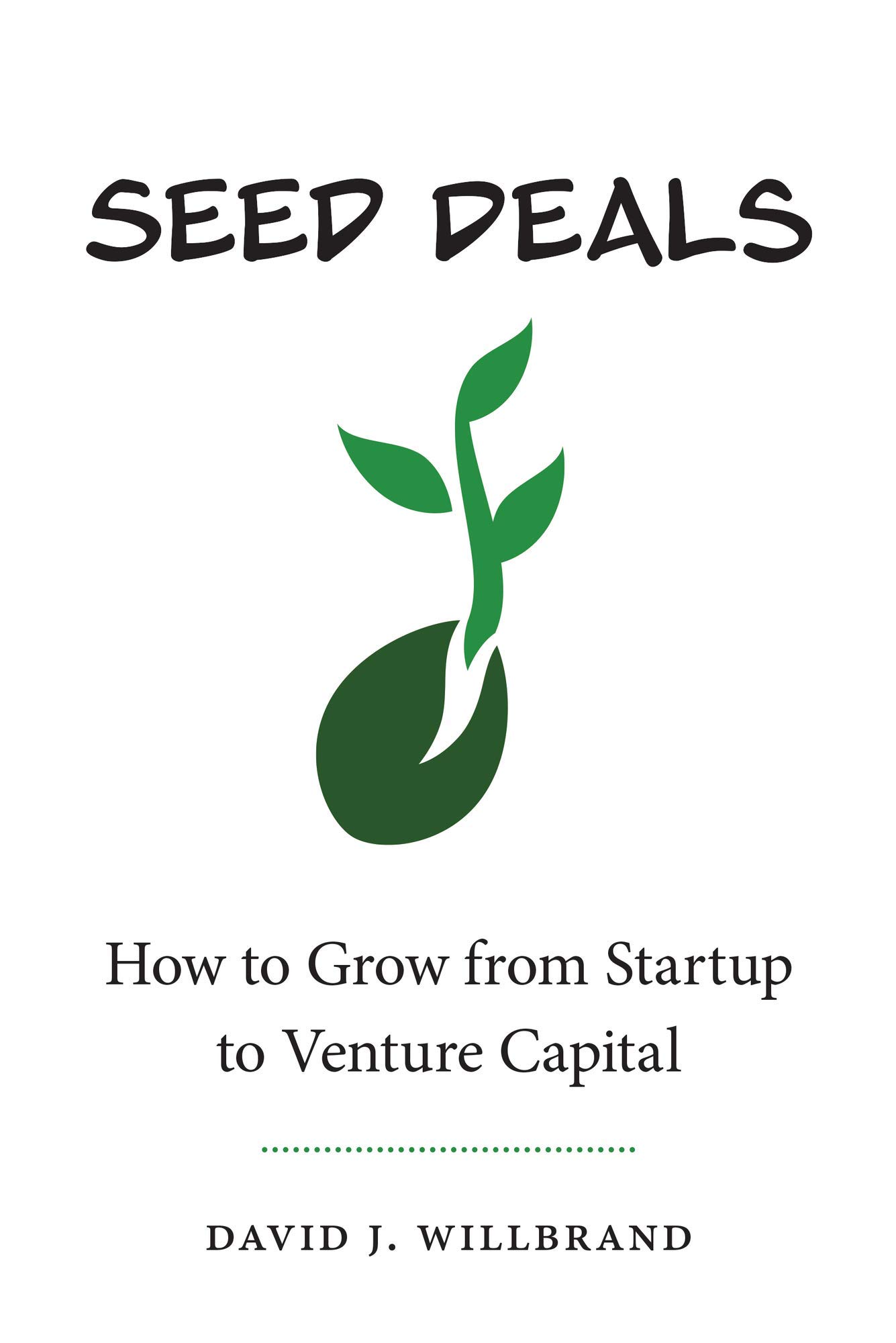 Seed Deals: How to Grow from Startup to Venture Capital