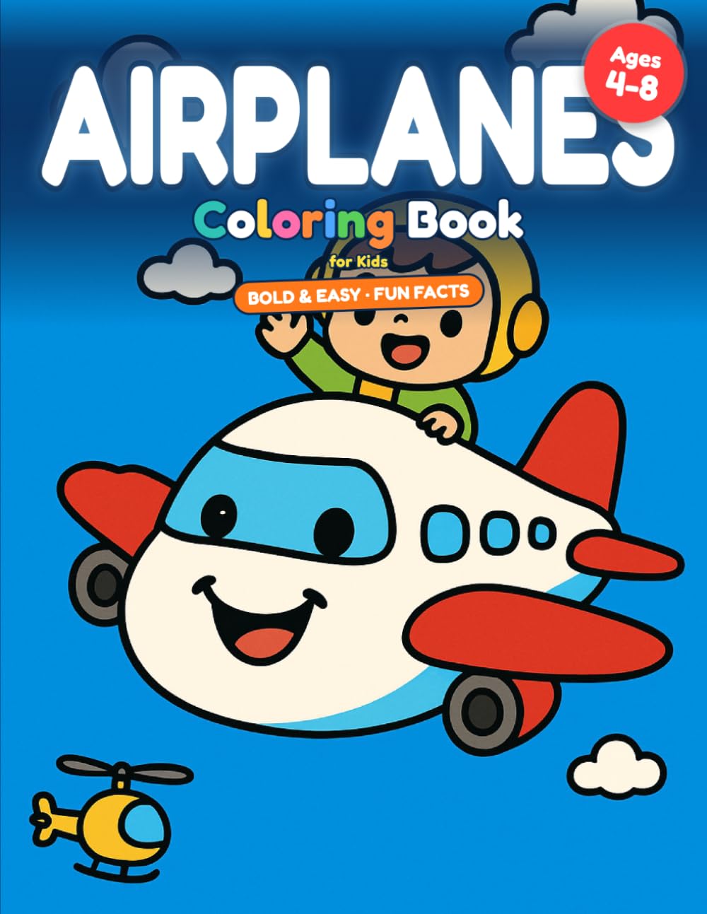 Airplane Coloring Book for Kids Ages 4-8 | Bold and Easy Planes & Aircraft Coloring Book with Fun Facts: 25 Big & Simple Pictures to Color — Cute ... with a Fun Fact Behind Every Picture