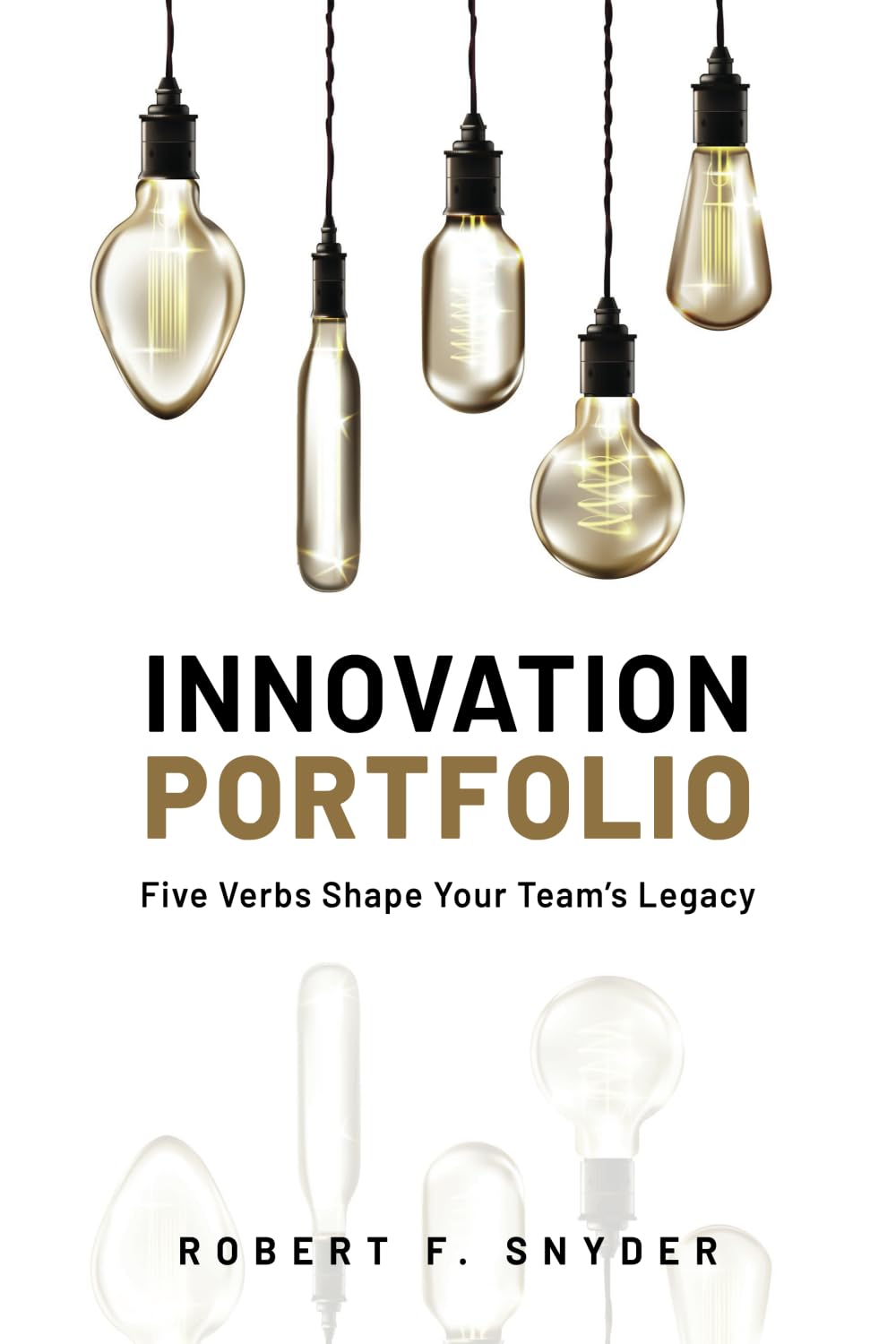 Innovation Portfolio: Five Verbs Shape Your Team's Legacy: 2 (Innovation Elegance)