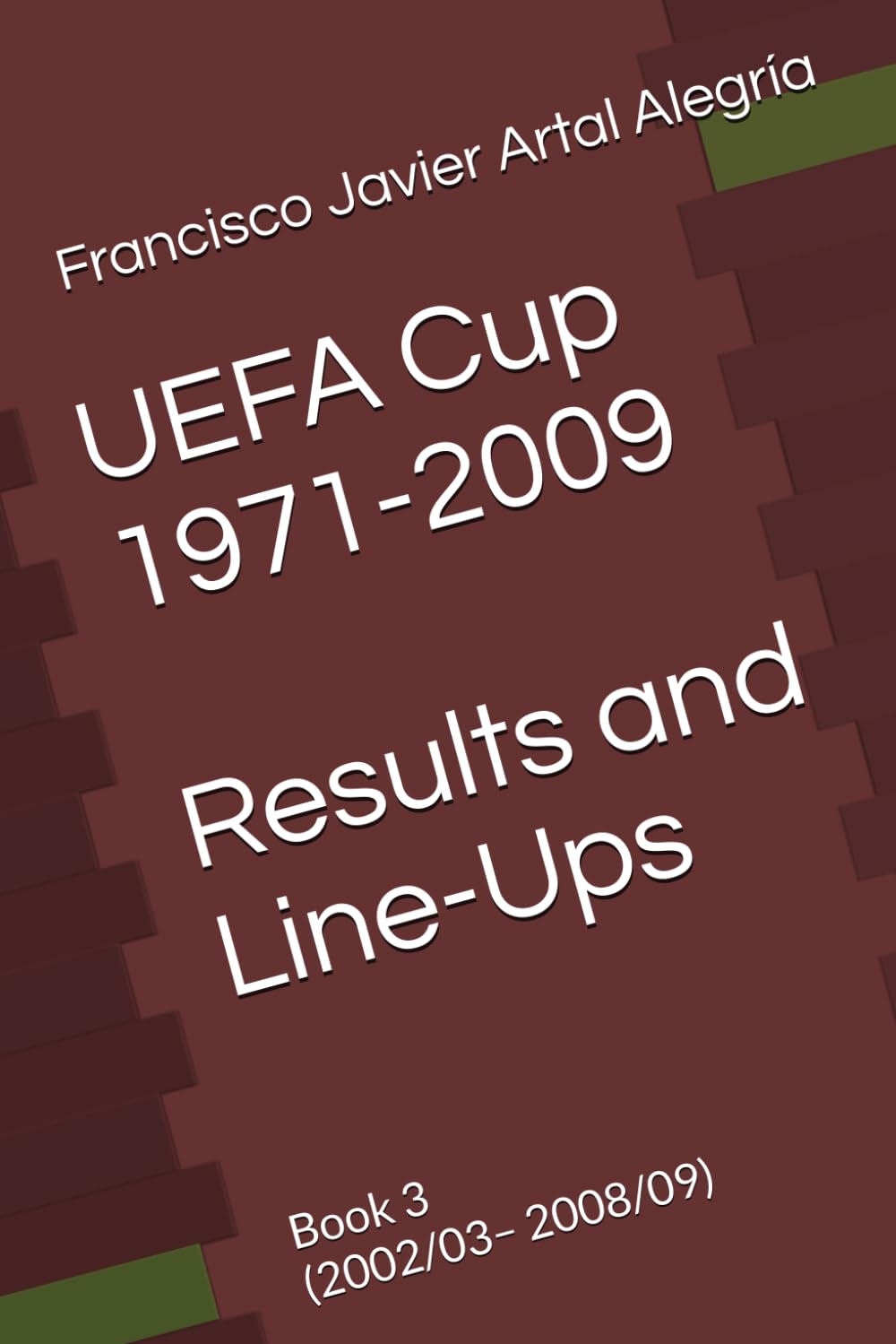 UEFA Cup 1971-2009 Results and Line-Ups: Book 3 (2002/03– 2008/09) (International Line Ups Clubs)