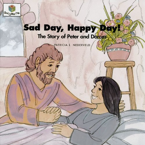 Sad Day, Happy Day! The Story of Peter and Dorcas (God Loves Me)
