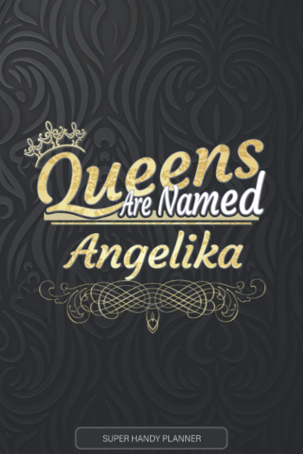 Angelika: Queens Are Named Angelika - Angelika Name Custom Gift Planner Calendar Notebook Journal