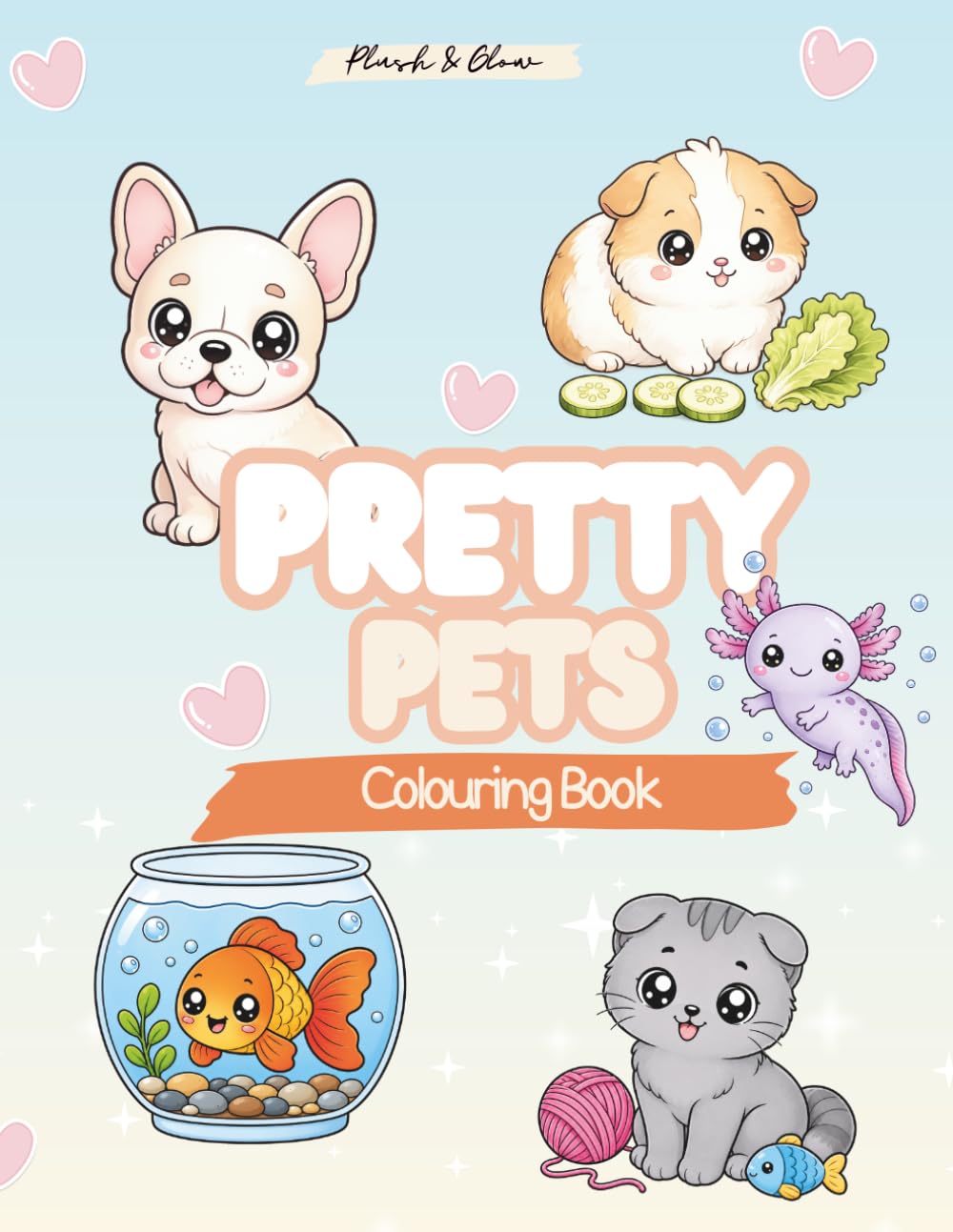 Pretty Pets - Plush & Glow Colouring Book: Cute and Simple - Pretty Pets -Kawaii - Colouring for All Ages