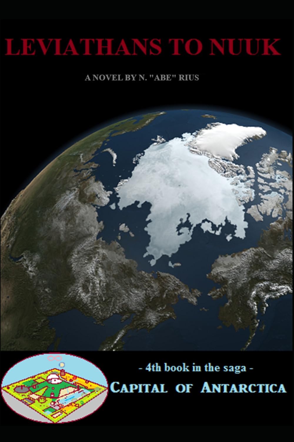 Leviathans to Nuuk: Novel 4 in the Capital of Antarctica series: Part One of Two (Capital of Antarctica - paperbacks)