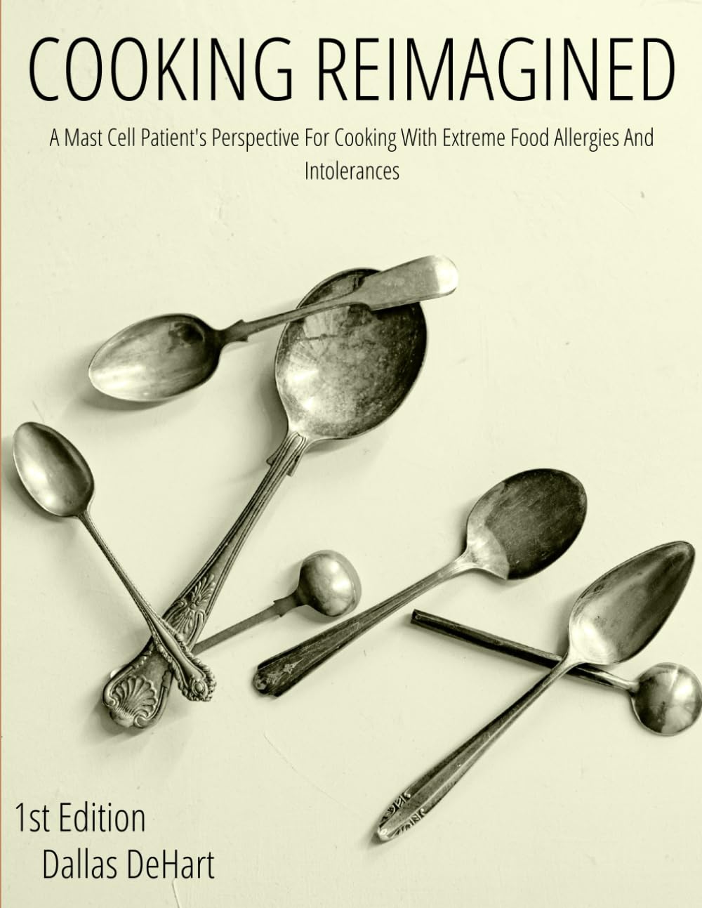 Cooking Reimagined: A Mast Cell Patient’s Perspective for Cooking with Extreme Food Allergies and Intolerances