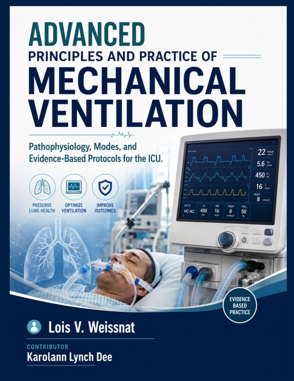 ADVANCED PRINCIPLES AND PRACTICE OF MECHANICAL VENTILATION: Pathophysiology, Modes, and Evidence-Based Protocols for the ICU.