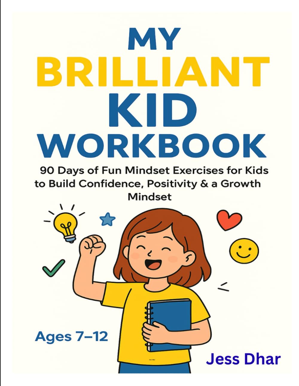 My Brilliant Kid Workbook: 90 Days of Fun Mindset Exercises for Kids to Build Confidence, Positivity & a Growth Mindset