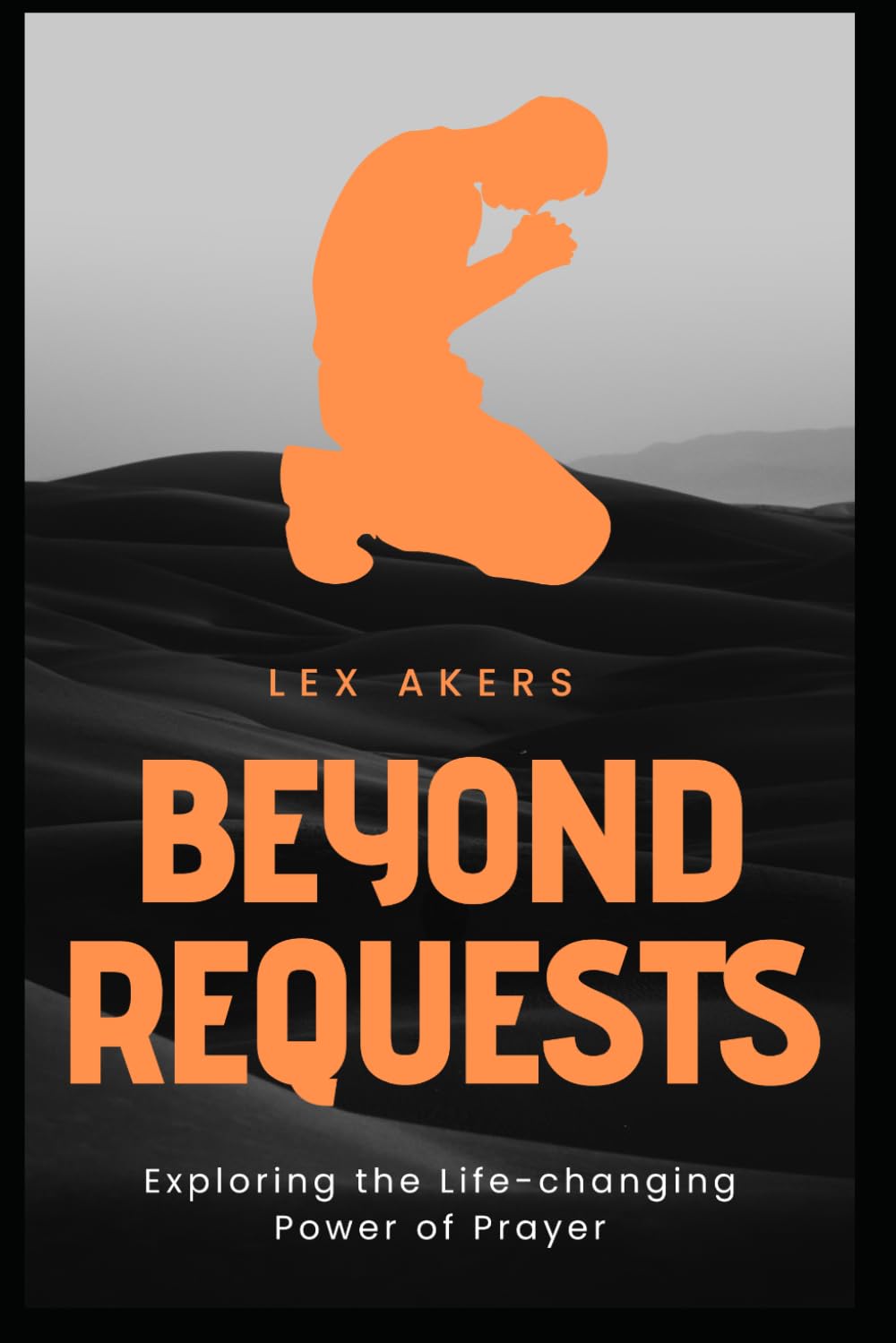 Beyond Requests: Exploring the Life Changing Power of Prayer