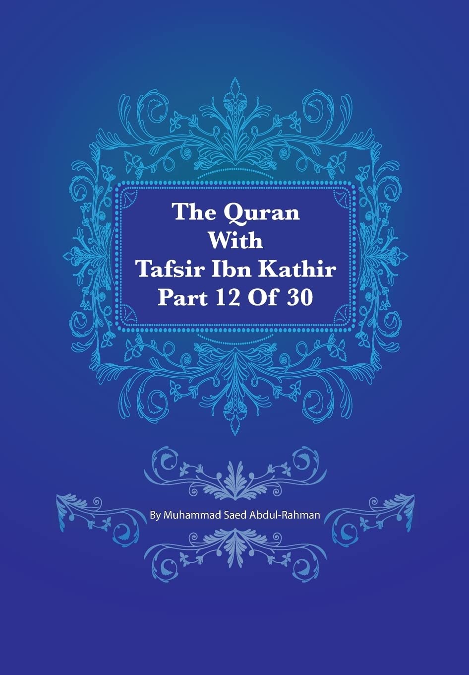 The Quran With Tafsir Ibn Kathir Part 12 of 30: Hud 006 To Yusuf 052: Volume 12
