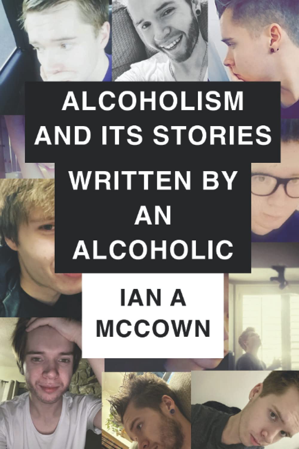 Alcoholism And Its Stories Written By An Alcoholic: 1 (Self Help)