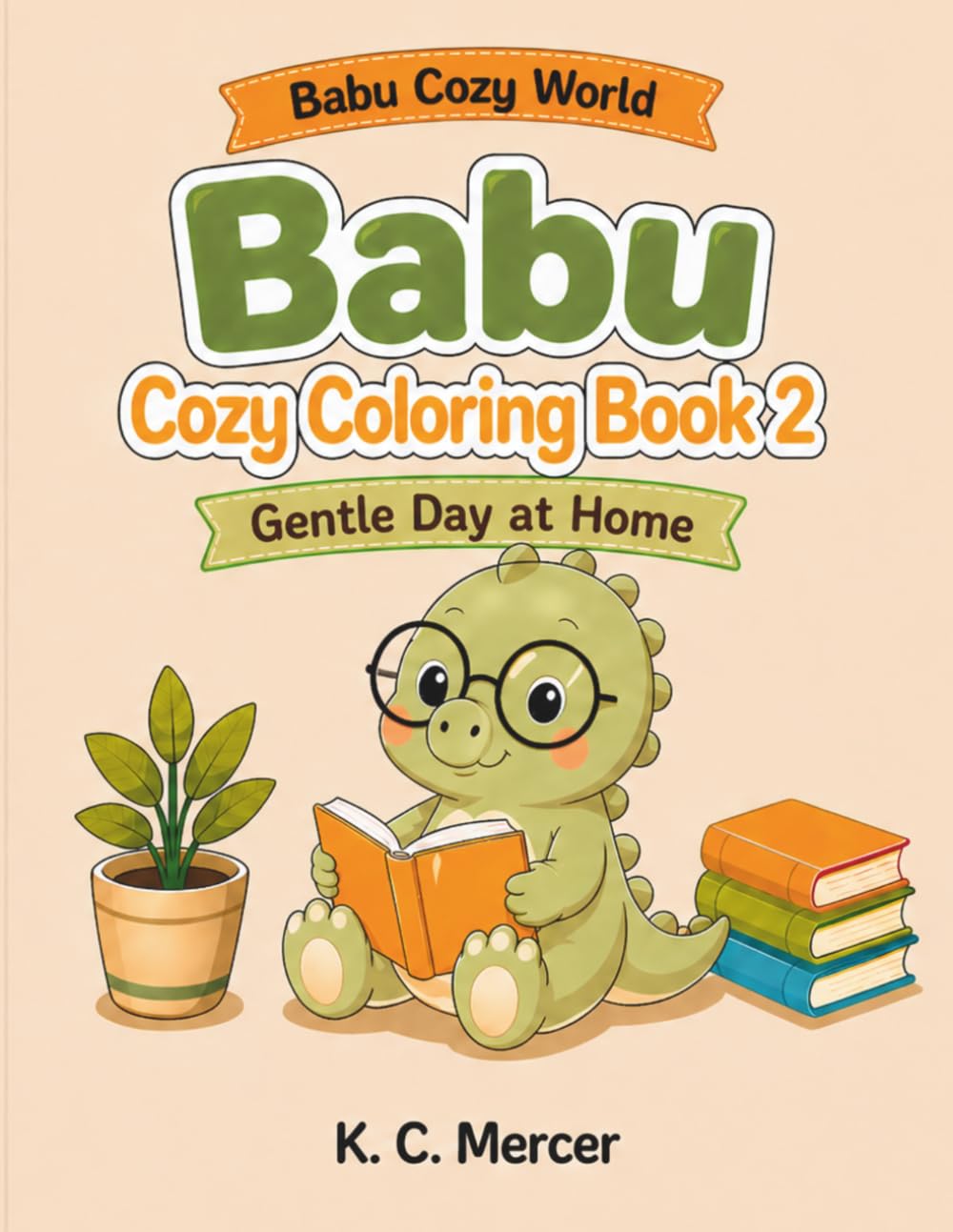 Babu Cozy World: Babu Cozy Coloring Book — Gentle Day at Home: A Cute and Relaxing Dinosaur Coloring Book for Kids Ages 3–7