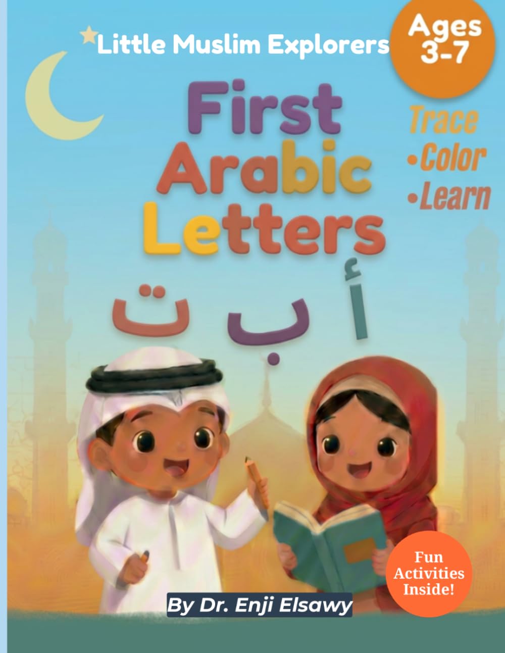 My First Arabic Letters: An Islamic Trace, Color, and Learn Activity Book for Muslim Kids Ages 3–7 (Little Muslim Explorers)