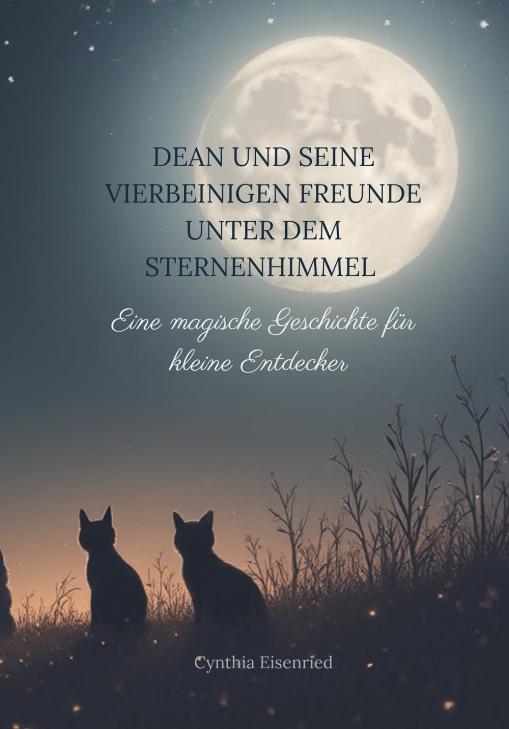 Dean und seine vierbeinigen Freunde unter dem Sternenhimmel: Eine magische Geschichte für kleine Entdecker