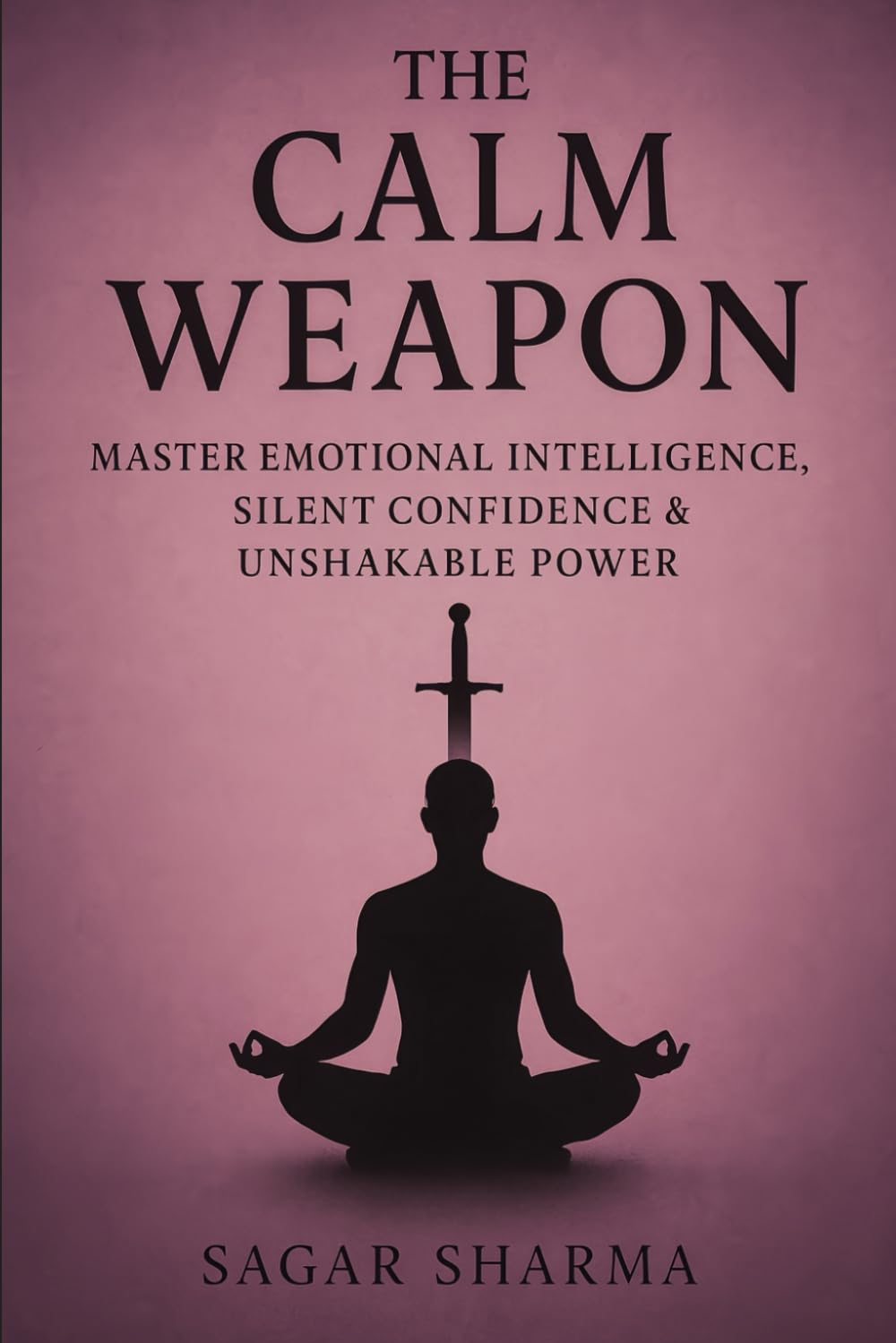 The Calm Weapon: Master Emotional Intelligence, Silent Confidence & Unshakable Power